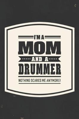 Book cover for I'm A Mom And A Drummer Nothing Scares Me Anymore!