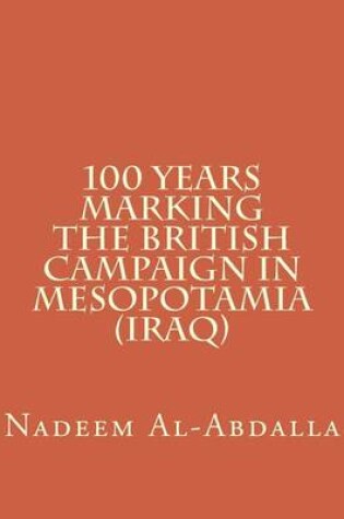 Cover of 100 Years Marking The British Campaign in Mesopotamia (Iraq)