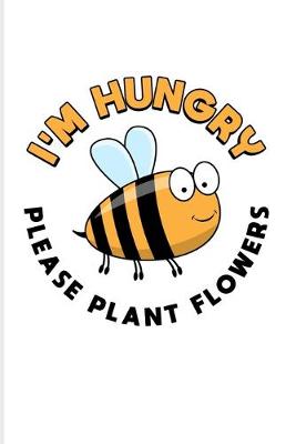 Book cover for I'm Hungry Please Plant Flowers