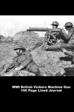 Cover of Wwi British Vickers Machine Gun 100 Page Lined Journal