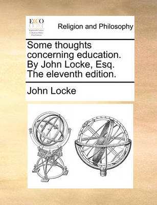 Book cover for Some Thoughts Concerning Education. by John Locke, Esq. the Eleventh Edition.