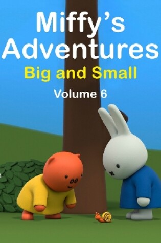 Cover of Miffy's Adventures Big and Small: Volume Six