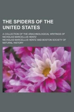 Cover of The Spiders of the United States; A Collection of the Arachnological Writings of Nicholas Marcellus Hentz