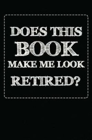 Cover of Does This Book Make Me Look Retired?