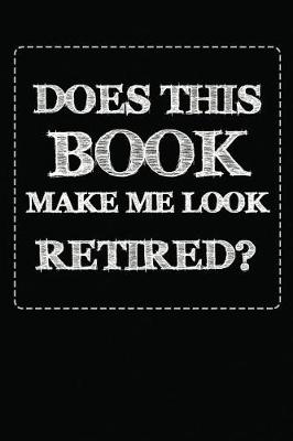 Book cover for Does This Book Make Me Look Retired?