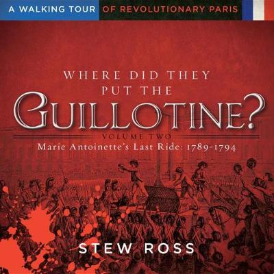 Cover of Where Did They Put the Guillotine?-Marie Antoinette's Last Ride-A Walking Tour of Revolutionary Paris