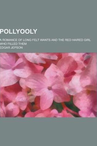 Cover of Pollyooly; A Romance of Long Felt Wants and the Red Haired Girl Who Filled Them