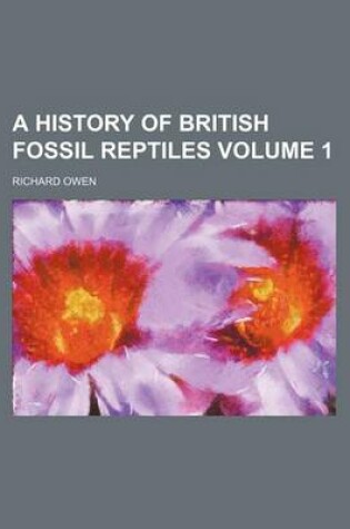 Cover of A History of British Fossil Reptiles Volume 1