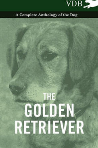 Cover of The Golden Retriever - A Complete Anthology of the Dog