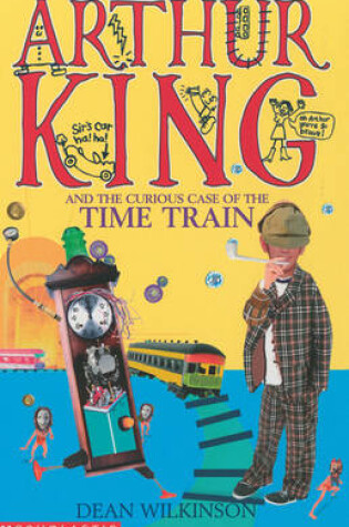 Cover of Arthur King and the Curious Case of the Time Train