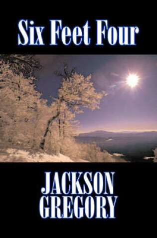 Cover of Six Feet Four by Jackson Gregory, Fiction, Westerns, Historical