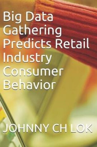 Cover of Big Data Gathering Predicts Retail Industry Consumer Behavior