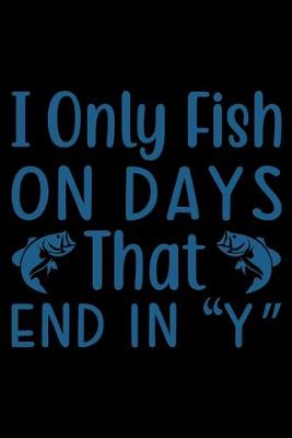 Book cover for I only fish on day End in Y