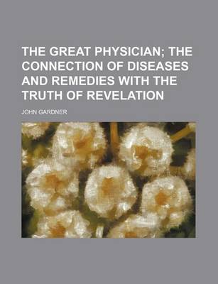 Book cover for The Great Physician; The Connection of Diseases and Remedies with the Truth of Revelation