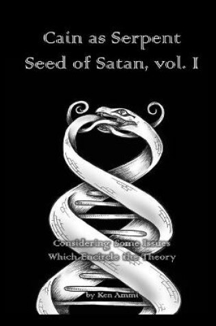 Cover of Cain as Serpent Seed of Satan, vol. I