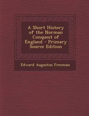 Book cover for A Short History of the Norman Conquest of England - Primary Source Edition