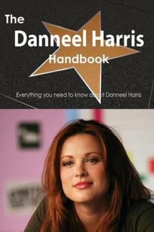 Cover of The Danneel Harris Handbook - Everything You Need to Know about Danneel Harris