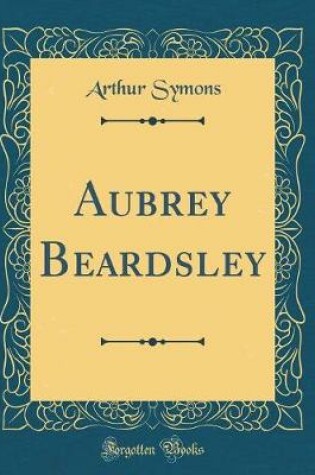 Cover of Aubrey Beardsley (Classic Reprint)