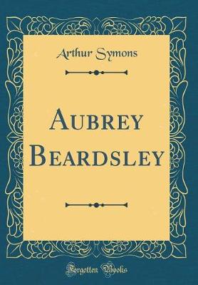 Book cover for Aubrey Beardsley (Classic Reprint)