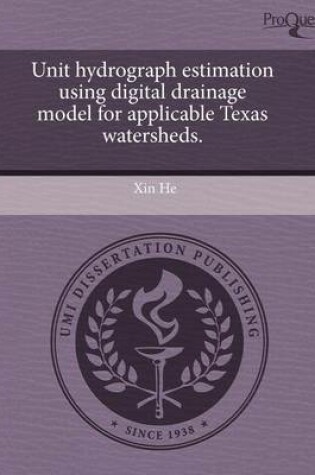 Cover of Unit Hydrograph Estimation Using Digital Drainage Model for Applicable Texas Watersheds