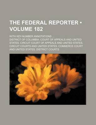 Book cover for The Federal Reporter (Volume 182); With Key-Number Annotations