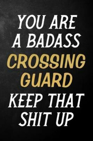 Cover of You Are A Badass Crossing Guard Keep That Shit Up