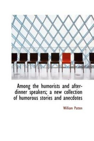 Cover of Among the Humorists and After-Dinner Speakers; A New Collection of Humorous Stories and Anecdotes