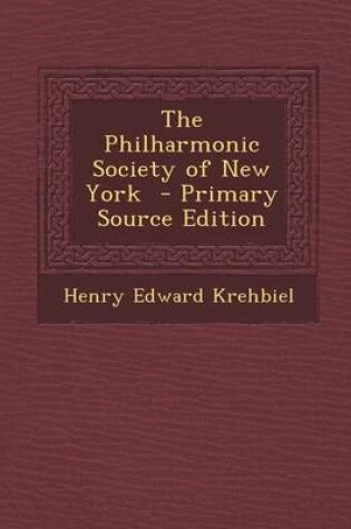 Cover of The Philharmonic Society of New York - Primary Source Edition