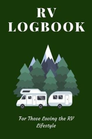 Cover of RV Logbook - For Those Loving the RV Lifestyle