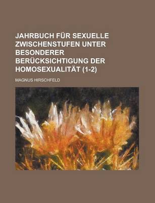 Book cover for Jahrbuch Fur Sexuelle Zwischenstufen Unter Besonderer Ber Cksichtigung Der Homosexualit T (1-2)