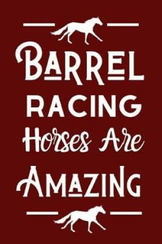 Cover of Barrel Racing Horses Are Amazing