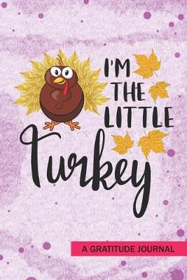 Book cover for I'm the Little Turkey - A Gratitude Journal