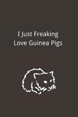 Book cover for I Just Freaking Love Guinea Pigs