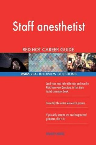 Cover of Staff anesthetist RED-HOT Career Guide; 2586 REAL Interview Questions