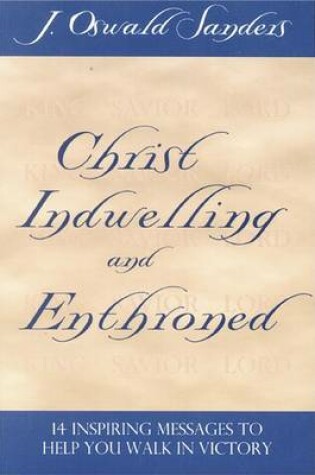 Cover of Christ Indwelling and Enthroned