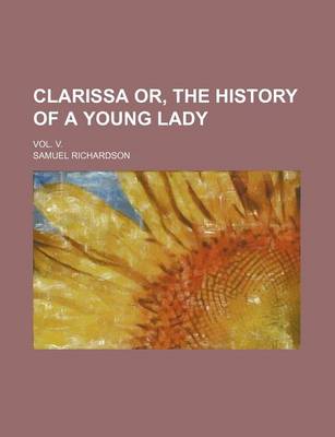 Book cover for Clarissa Or, the History of a Young Lady; Vol. V.