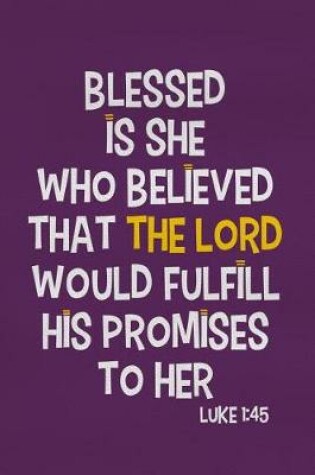 Cover of Blessed Is She Who Believed That the Lord Would Fulfill His Promises to Her - Luke 1