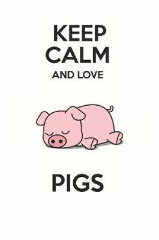 Cover of Keep Calm and Love Pigs