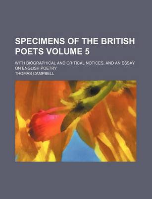 Book cover for Specimens of the British Poets Volume 5; With Biographical and Critical Notices, and an Essay on English Poetry