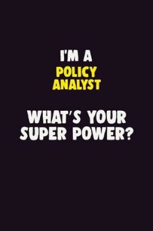 Cover of I'M A Policy Analyst, What's Your Super Power?