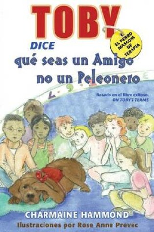 Cover of Toby, El Perro Mascota de Terapia, Dice Que Seas Un Amigo No Un Peleonero