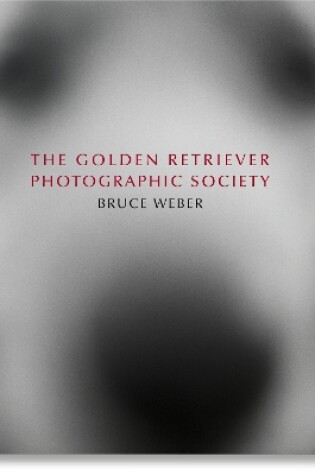 Cover of Bruce Weber. The Golden Retriever Photographic Society