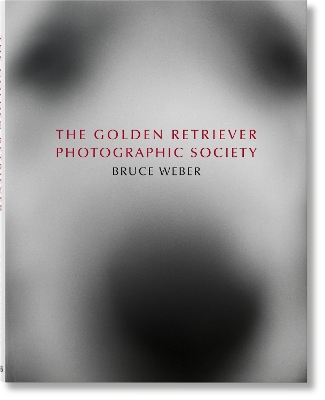 Book cover for Bruce Weber. The Golden Retriever Photographic Society