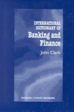 Cover of International Dictionary of Banking and Finance