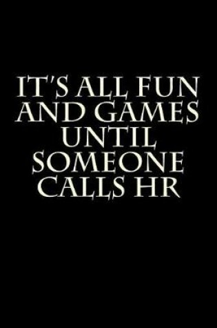 Cover of It's All Fun and Games Until Someone Calls HR