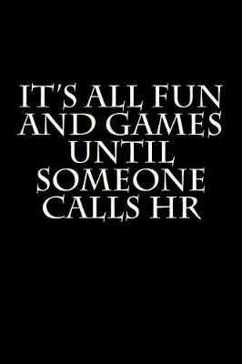 Book cover for It's All Fun and Games Until Someone Calls HR