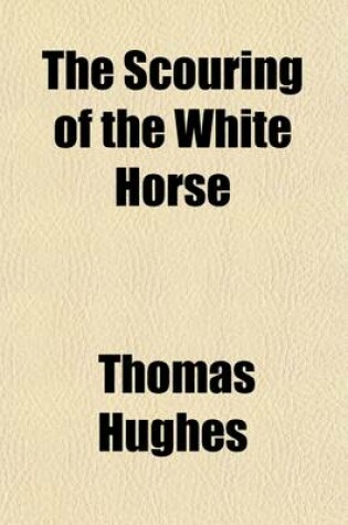 Cover of The Scouring of the White Horse Or, the Long Vacation Ramble of a London Clerk; Or, the Long Vacation Ramble of a London Clerk