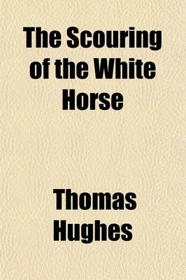 Book cover for The Scouring of the White Horse Or, the Long Vacation Ramble of a London Clerk; Or, the Long Vacation Ramble of a London Clerk