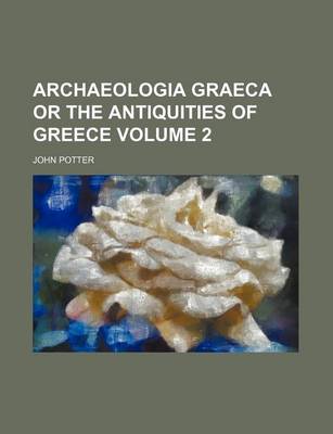 Book cover for Archaeologia Graeca or the Antiquities of Greece Volume 2