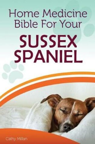 Cover of Home Medicine Bible for Your Sussex Spaniel